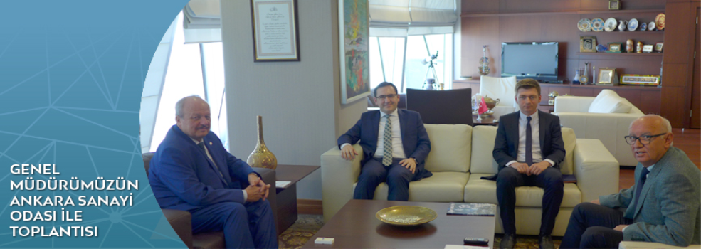 Genel Müdür Vekilimiz Sn. Mücahit CİVRİZ'in Ankara Sanayi Odasını Ziyareti